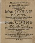 Miraculum in Mundo Das ist Ein Wunder über alle Wunder. Des Erschrecklichen Spectakels Welcher gestalt Mon. Johan. De Witt ... Nebenst seinem Bruder Mon. Cornelius de Witt ... Umbs Leben gebracht worden